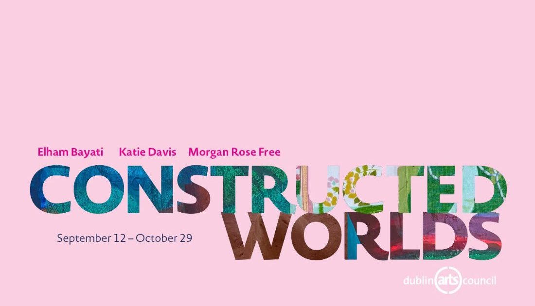 Dublin Arts Council - Constructed worlds